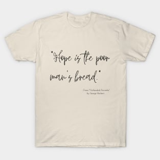 A Quote about Hope from "Outlandish Proverbs" by George Herbert T-Shirt